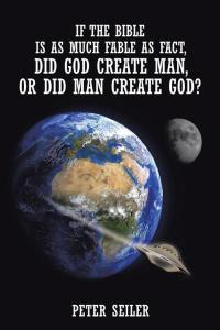 表紙画像: If the Bible Is as Much Fable as Fact, Did God Create Man or Did Man Create God? 9781504921459