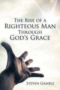 Imagen de portada: The Rise of a Righteous Man Through God's Grace 9781504923989