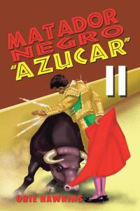 Cover image: Matador Negro, "Azucar Ii" 9781504924955