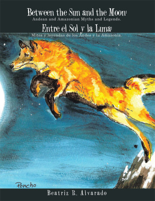 Cover image: Between the Sun and the Moon: Andean and Amazonian Myths and Legends. 9781504925044