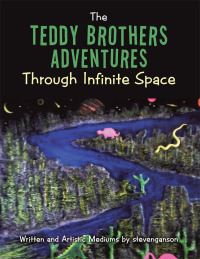 Cover image: The Teddy Brothers Adventures Through Infinite Space 9781504927178