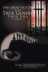 Imagen de portada: The Great Outcry for the True Gospel This Era 9781504927260