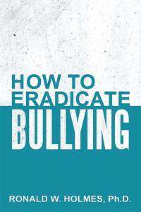 Imagen de portada: How to Eradicate Bullying 9781504927468