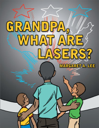 Imagen de portada: Grandpa, What Are Lasers? 9781468563436