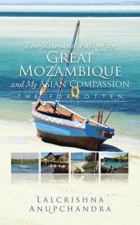 Cover image: The Rise and Fall of the Great Mozambique and My Asian Compassion 9781504933278