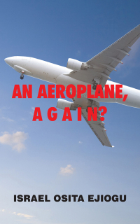 Cover image: An Aeroplane,      a G a I N? 9781504937634