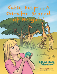 Cover image: Katie Helps....A Giraffe Scared of Heights! 9781504944229