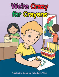 表紙画像: We’Re Crazy for Crayons 9781504947213