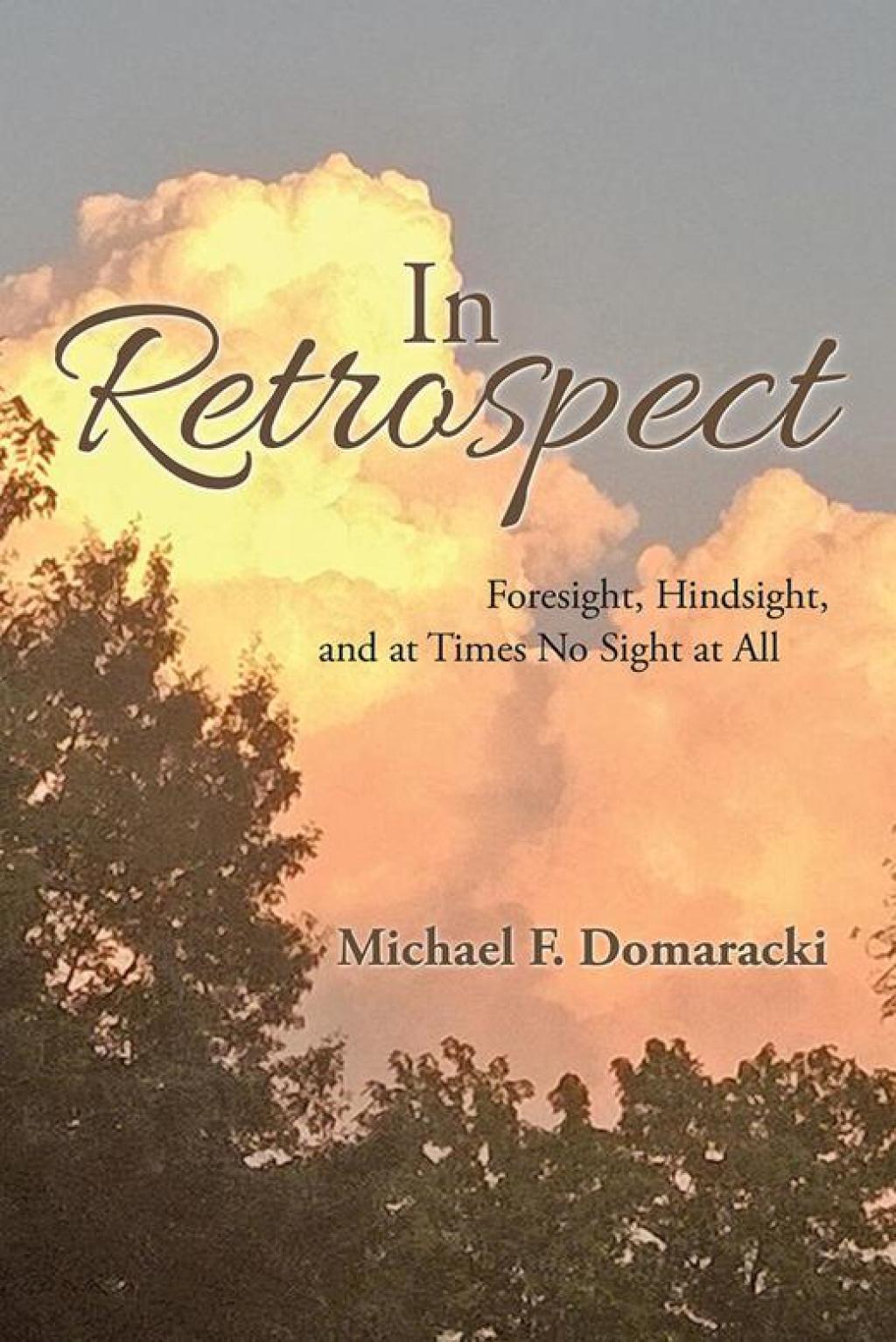 In Retrospect Foresight, Hindsight, and at Times No Sight at All