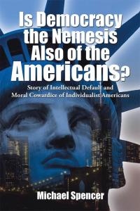 Imagen de portada: Is Democracy the Nemesis Also of the Americans? 9781504952088