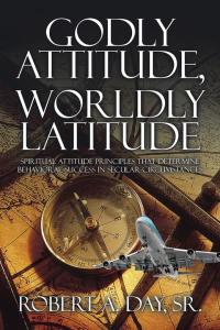 Imagen de portada: Godly Attitude, Worldly Latitude 9781504952958