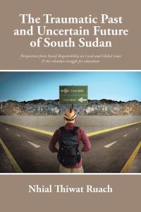 Imagen de portada: The Traumatic Past and Uncertain Future of South Sudan 9781504953948