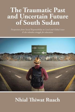 Cover image: The Traumatic Past and Uncertain Future of South Sudan 9781504953948