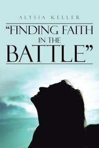 Cover image: “Finding Faith in the Battle” 9781504958790
