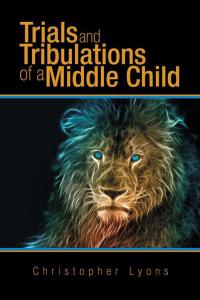 Cover image: Trials and Tribulations of a Middle Child 9781504960939