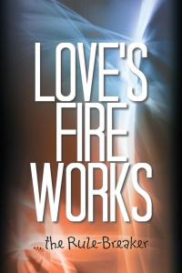 Cover image: Love’S Fire Works 9781504961646