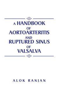 Cover image: A Handbook of Aortoarteritis and Ruptured Sinus of Valsalva 9781504963091