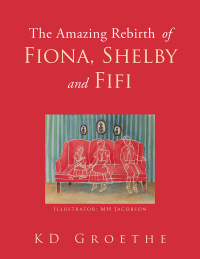 Omslagafbeelding: The Amazing Rebirth of Fiona, Shelby & Fifi 9781504963152