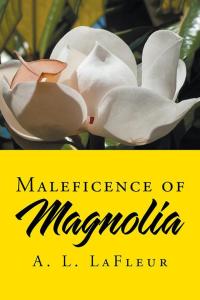 Omslagafbeelding: Maleficence of Magnolia 9781504966481