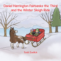 Cover image: Daniel Harrington Fairbanks the Third and the Winter Sleigh Ride 9781504967143