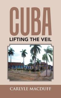 Cover image: Cuba Lifting the Veil 9781504969550