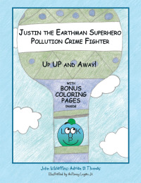 Cover image: Justin the Earthman Superhero Pollution Crime Fighter 9781504971478