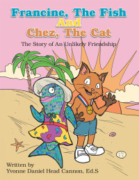Cover image: Francine, the Fish and Chez, the Cat 9781504971638