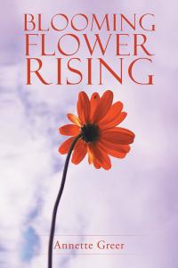 Cover image: Blooming Flower Rising 9781504975889