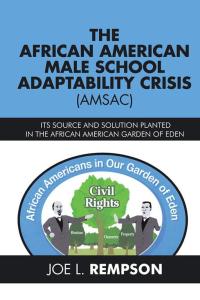 Cover image: The African American Male School Adaptability Crisis (Amsac) 9781504976763