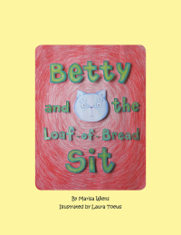 Cover image: Betty and the Loaf-Of-Bread Sit 9781504979320