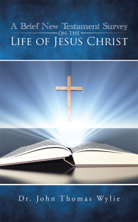 Cover image: A Brief New Testament Survey on the Life of Jesus Christ 9781504979214