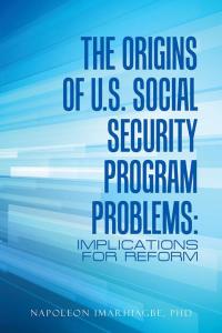 Imagen de portada: The Origins of U.S. Social Security Program Problems: 9781504979894