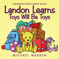 Imagen de portada: Landon Learns Toys Will Be Toys 9781504981156