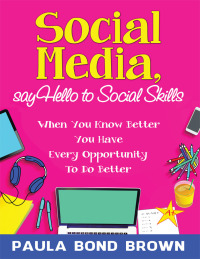Cover image: Social Media, Say Hello to Social Skills 9781504981545