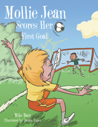 Cover image: Mollie Jean Scores Her First Goal 9781504984102