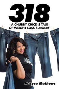 Cover image: 318: a Chubby Chick’S Tale of Weight Loss Surgery 9781504984355