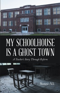 Cover image: My Schoolhouse Is a Ghost Town 9781504985093