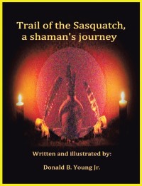 Imagen de portada: Trail of the Sasquatch, a Shaman's Journey 9781504986151