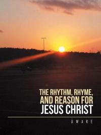 Cover image: The Rhythm, Rhyme, and Reason for Jesus Christ 9781504986281