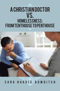 Imagen de portada: A Christian Doctor Vs. Homelessness: from Tenthouse to Penthouse 9781504986663