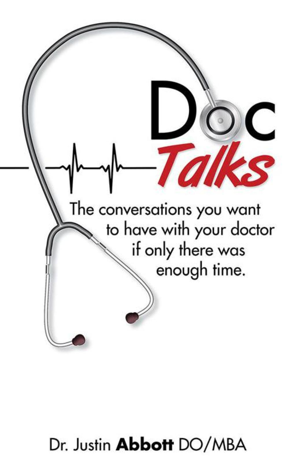 Doc Talks The Conversations You Want to Have with Your Doctor If Only There Was Enough Time.