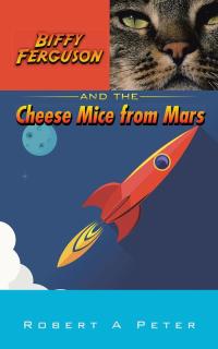 Imagen de portada: Biffy Ferguson and the Cheese Mice from Mars 9781504987578