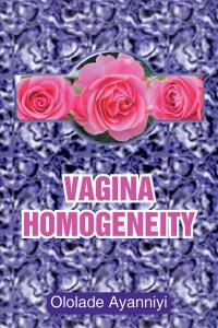 Cover image: Vagina Homogeneity 9781504989374