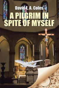 Cover image: A Pilgrim in Spite of Myself 9781504991353