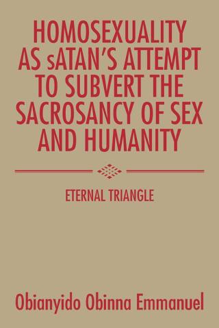 Cover image: Homosexuality as Satan’S Attempt to Subvert the Sacrosancy of Sex and Humanity 9781504992237
