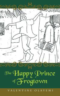 Imagen de portada: The Happy Prince of Frogtown 9781504992268