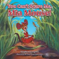 Imagen de portada: You Can't Scare Me, Mia Mouse! 9781504992336