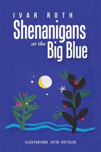 表紙画像: Shenanigans at the Big Blue 9781504993159