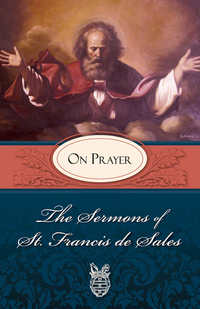 Imagen de portada: The Sermons of St. Francis de Sales on Prayer 9780895552587