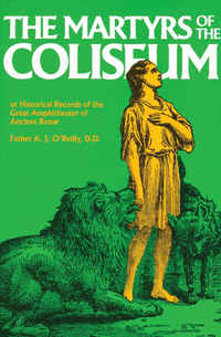 Cover image: The Martyrs of the Coliseum or Historical Records of the Great Amphitheater of Ancient Rome